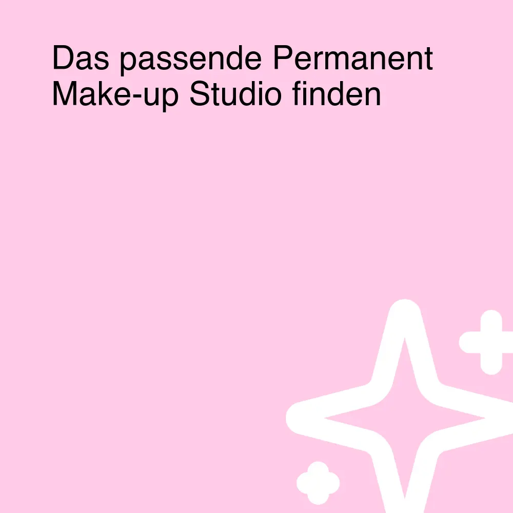 Das passende Permanent Make-up Studio finden