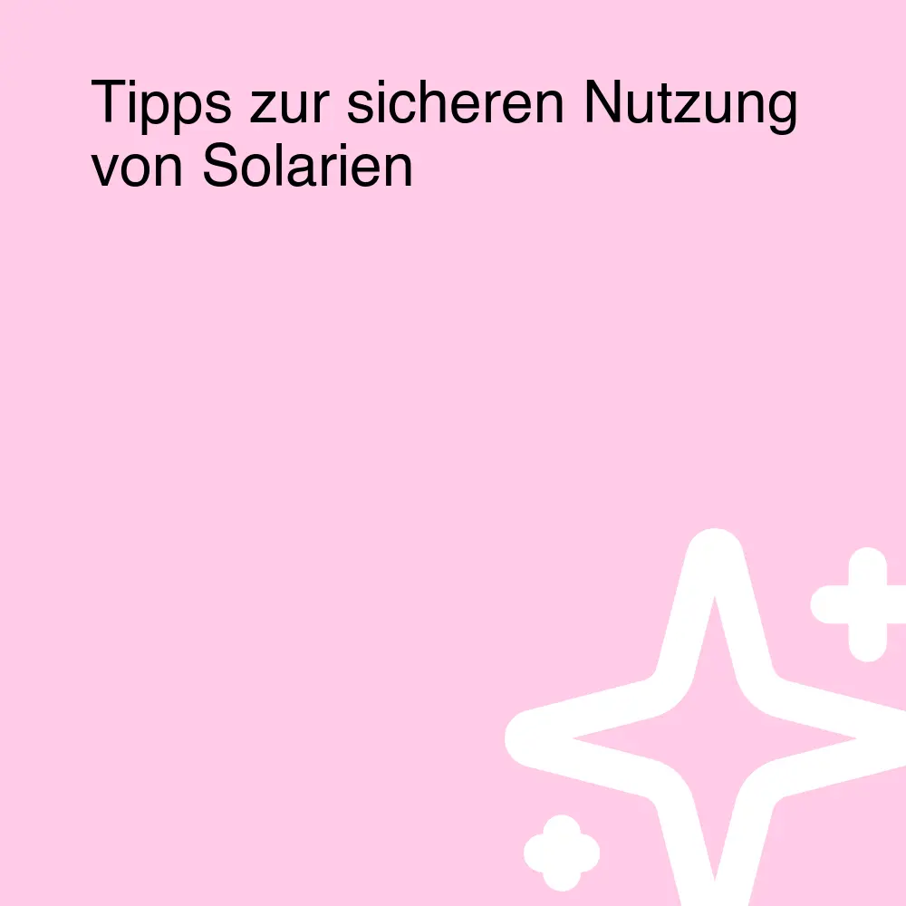 Tipps zur sicheren Nutzung von Solarien