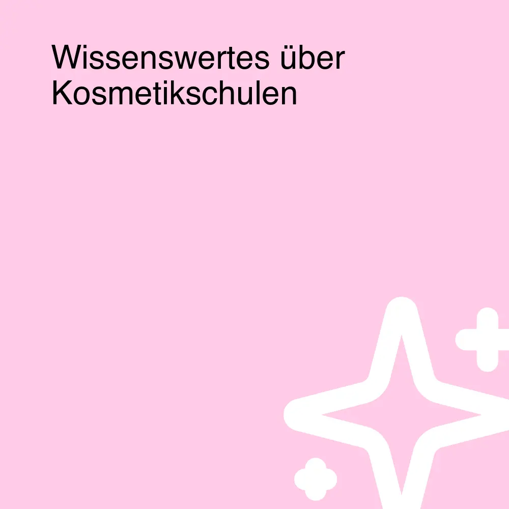 Wissenswertes über Kosmetikschulen