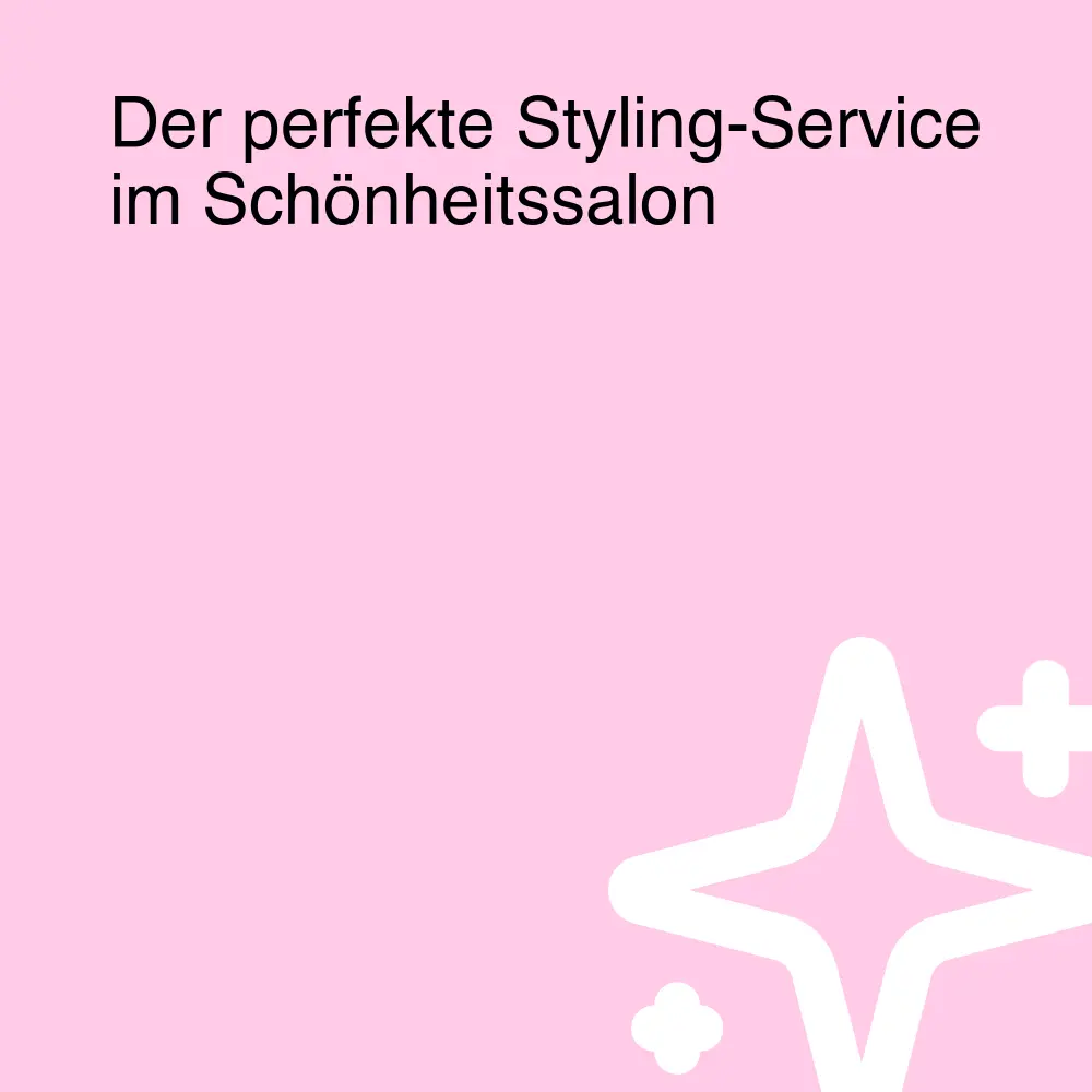 Der perfekte Styling-Service im Schönheitssalon