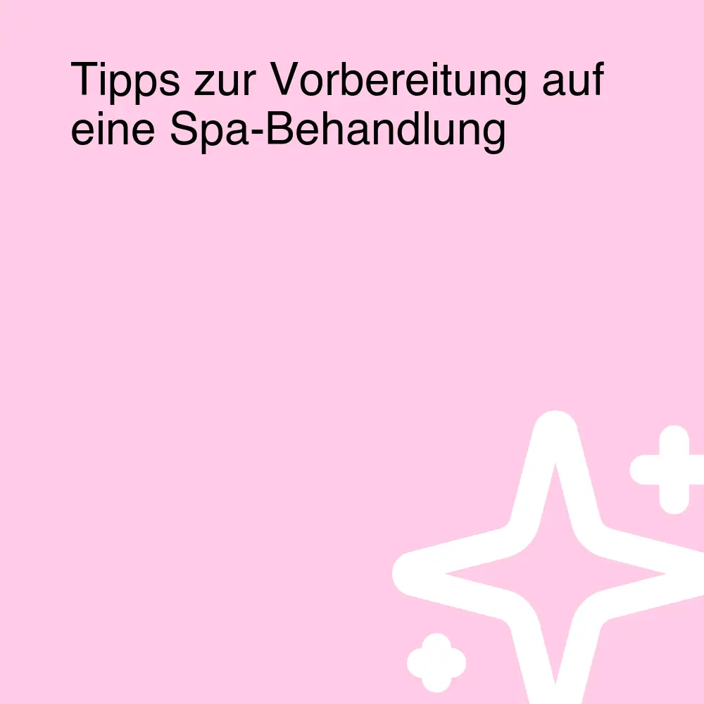 Tipps zur Vorbereitung auf eine Spa-Behandlung