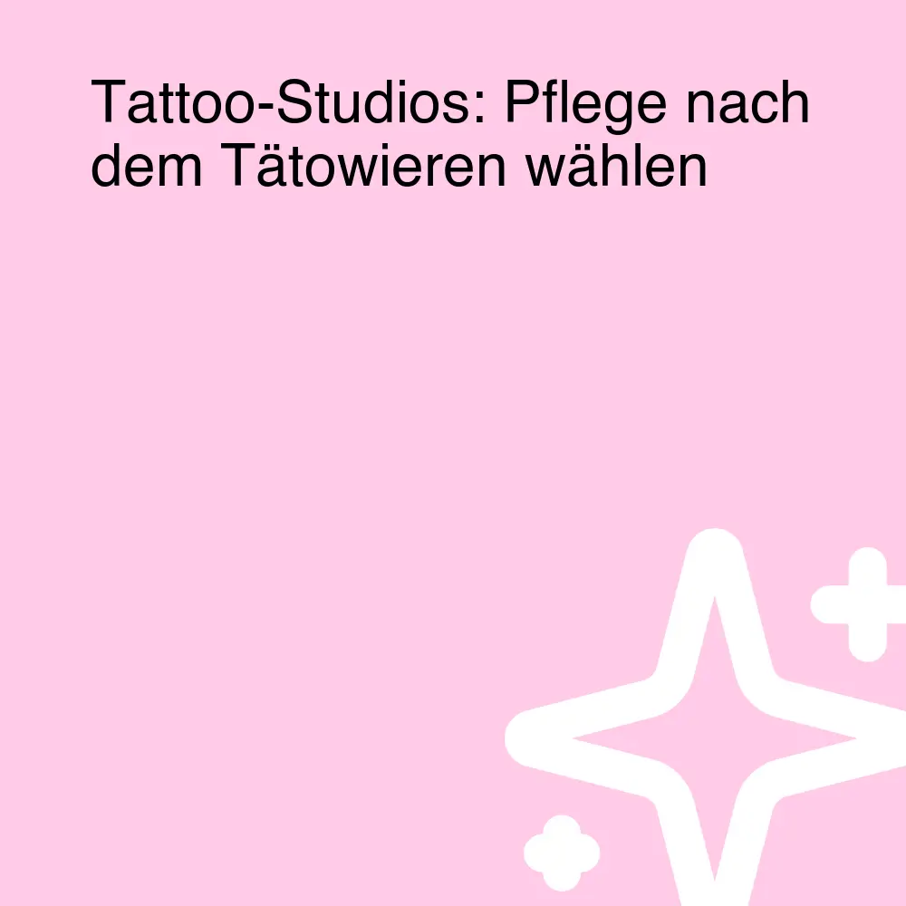 Tattoo-Studios: Pflege nach dem Tätowieren wählen