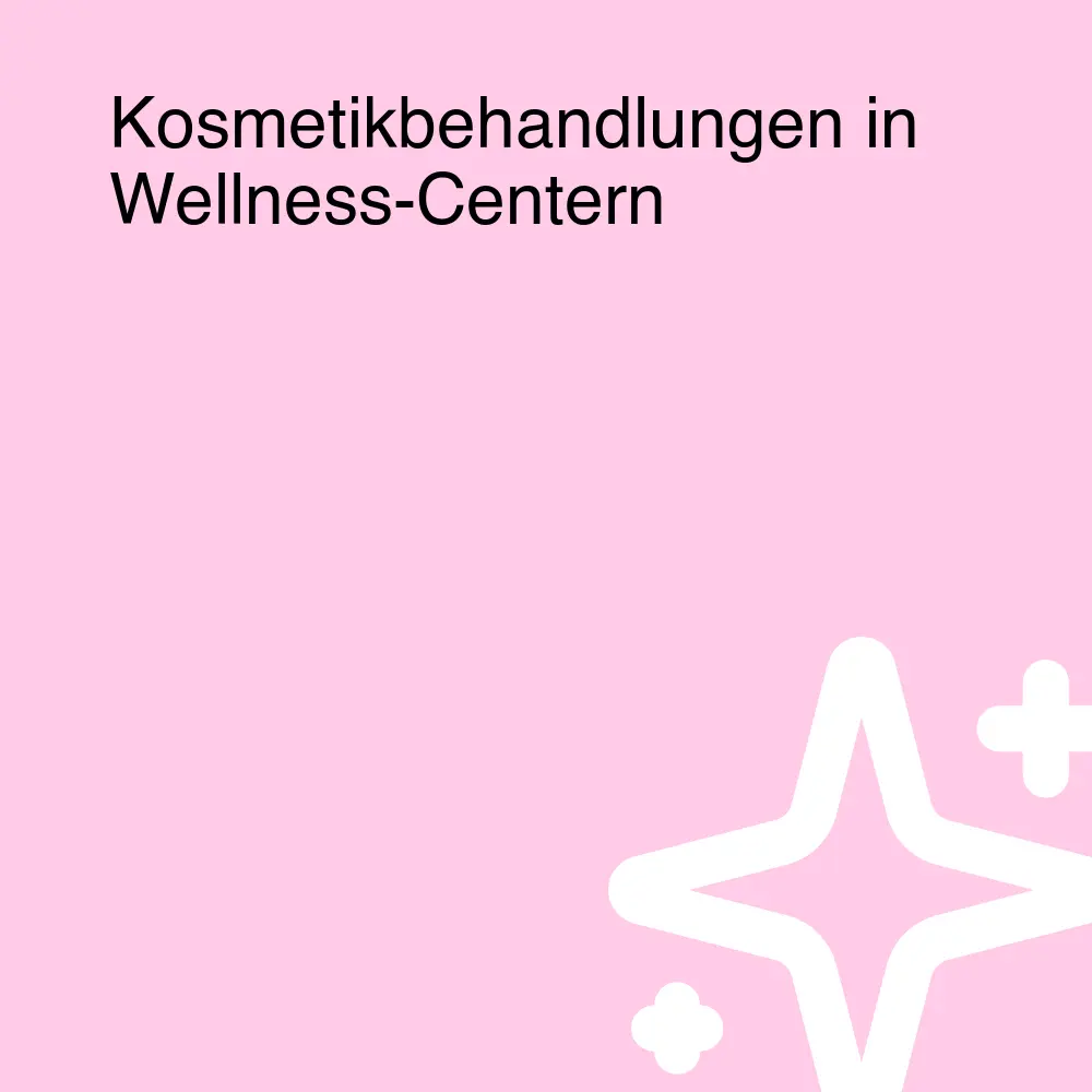 Kosmetikbehandlungen in Wellness-Centern