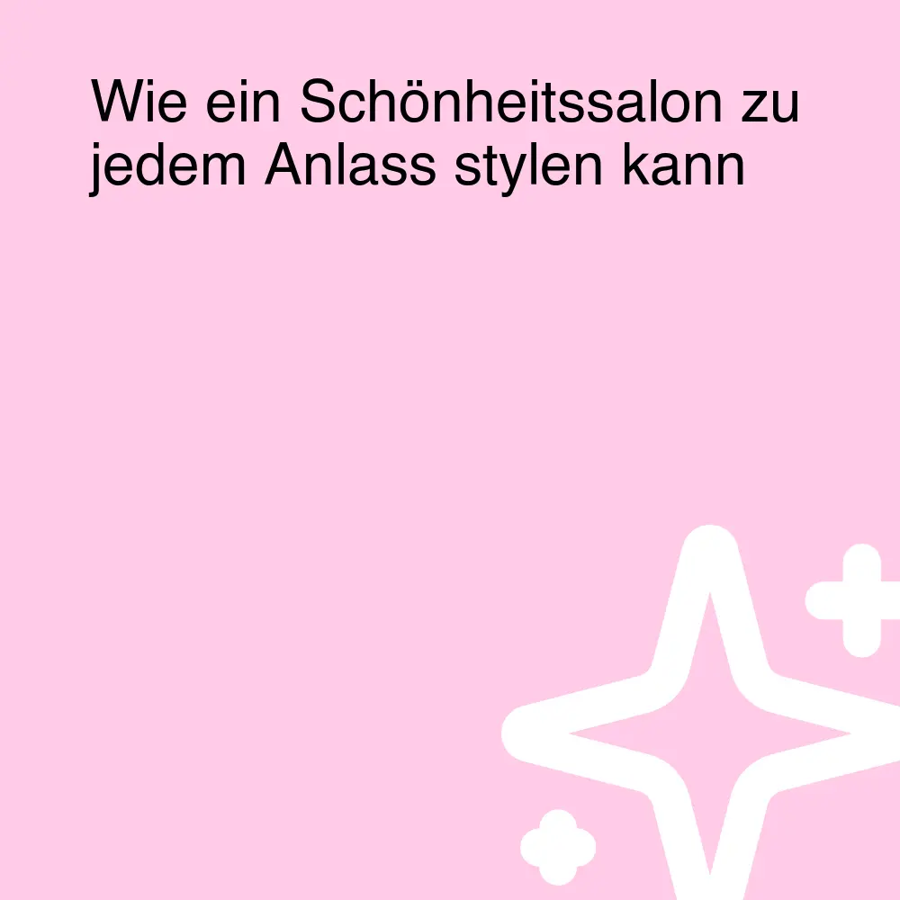 Wie ein Schönheitssalon zu jedem Anlass stylen kann