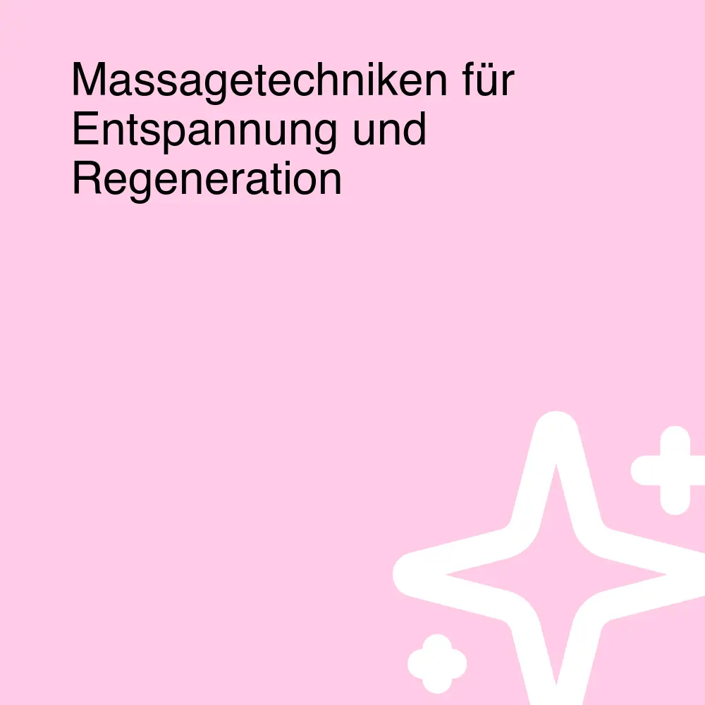 Massagetechniken für Entspannung und Regeneration