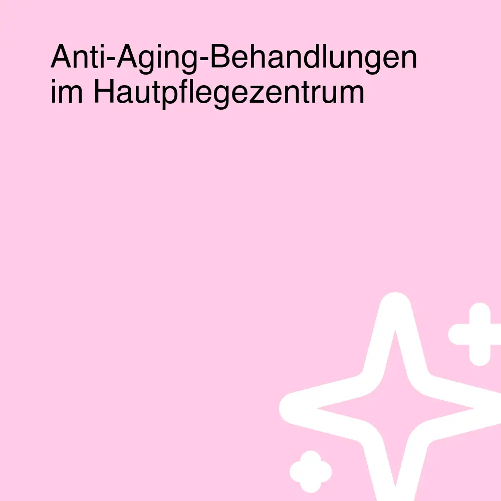 Anti-Aging-Behandlungen im Hautpflegezentrum