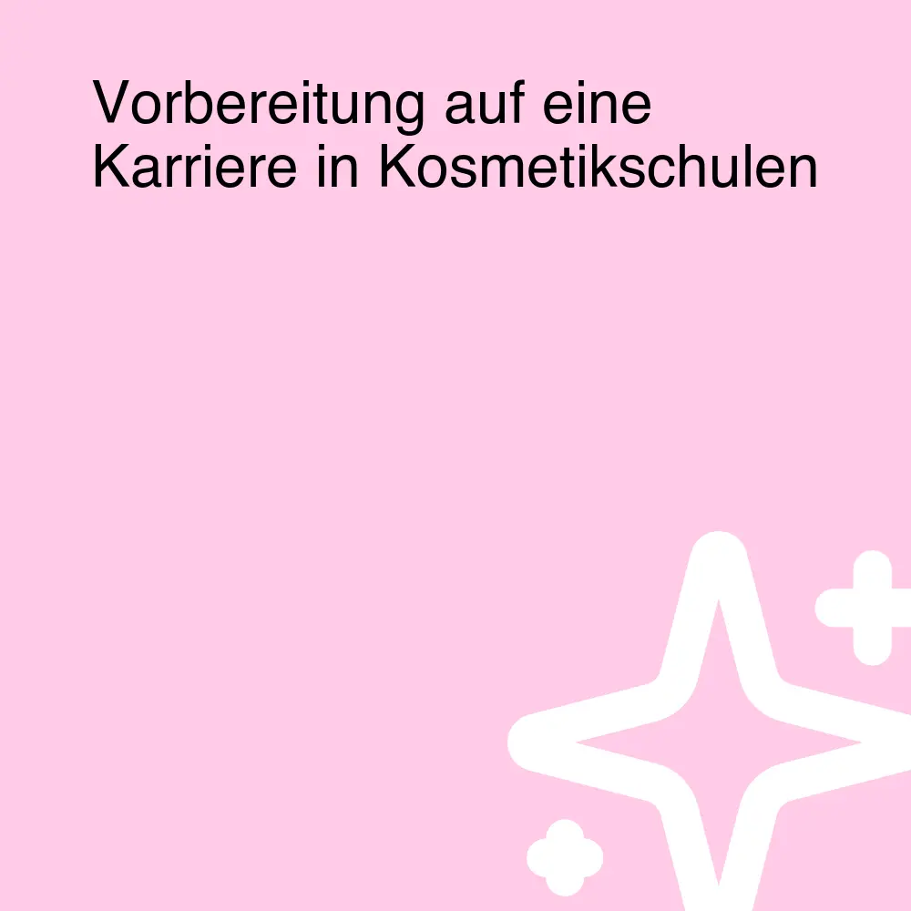 Vorbereitung auf eine Karriere in Kosmetikschulen