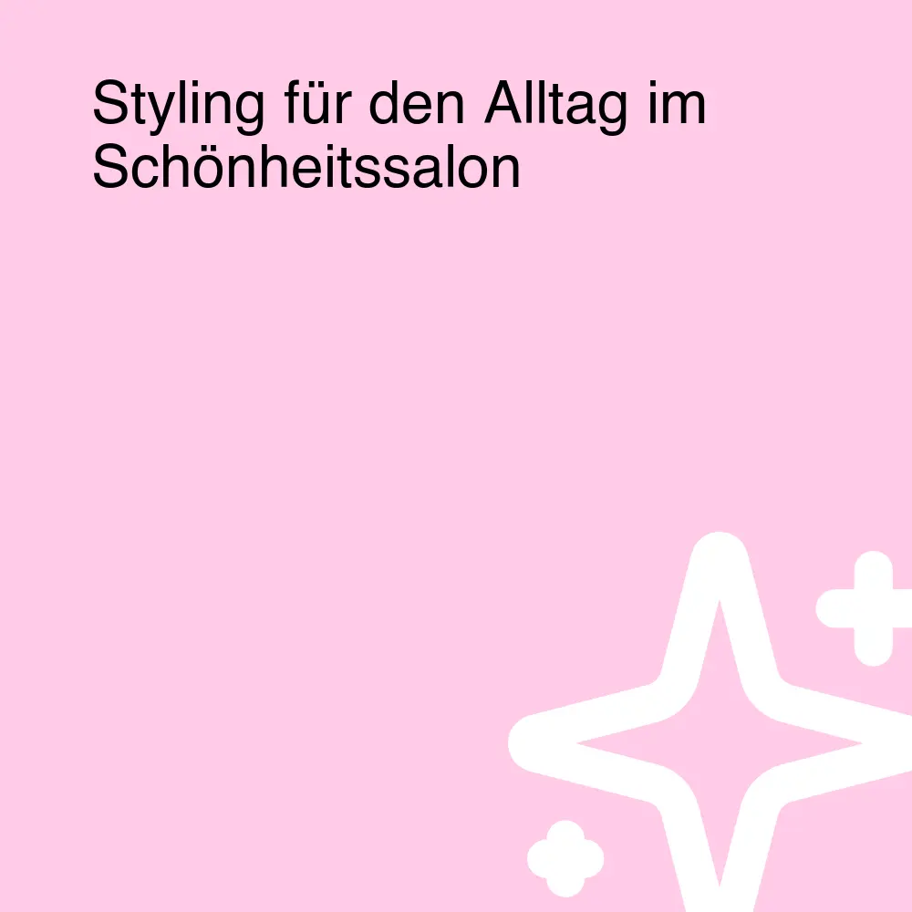 Styling für den Alltag im Schönheitssalon