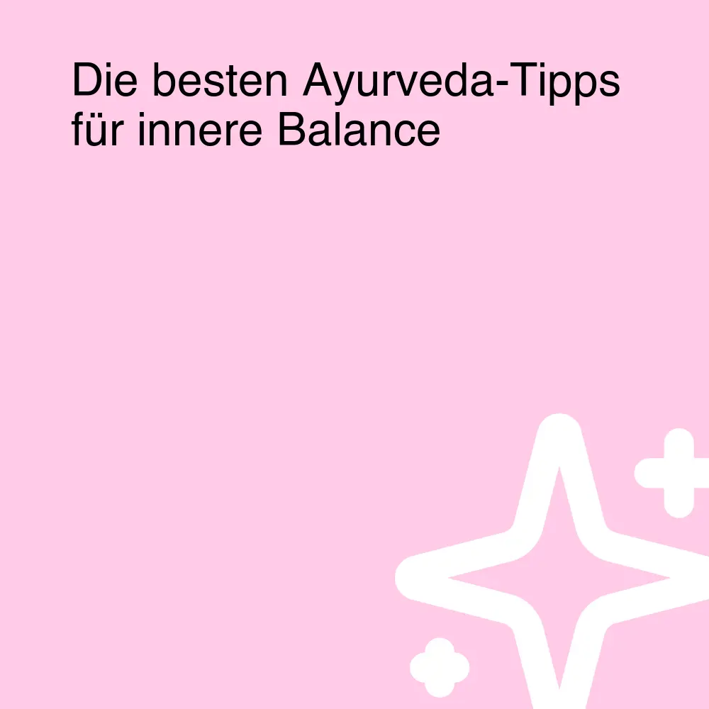 Die besten Ayurveda-Tipps für innere Balance