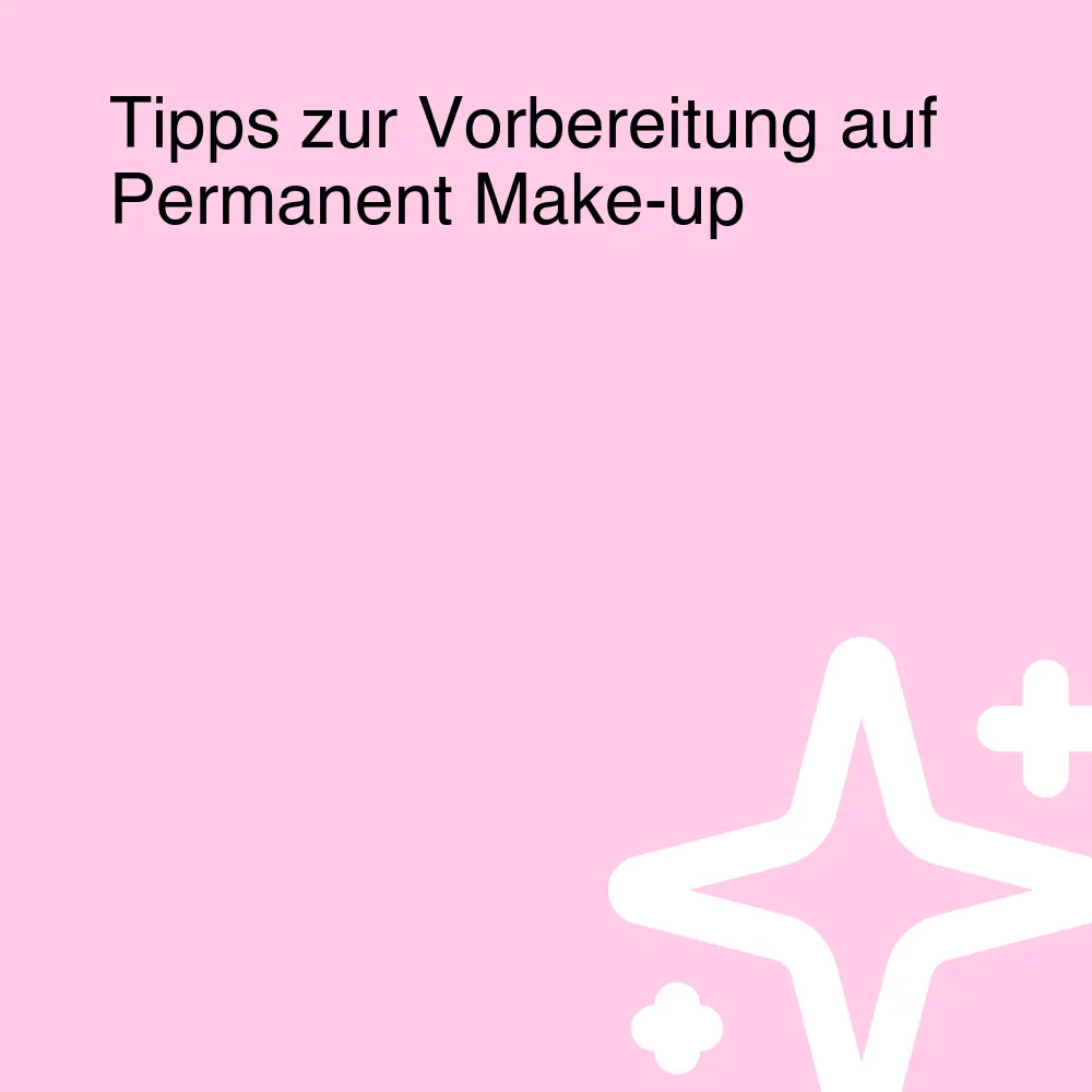 Tipps zur Vorbereitung auf Permanent Make-up