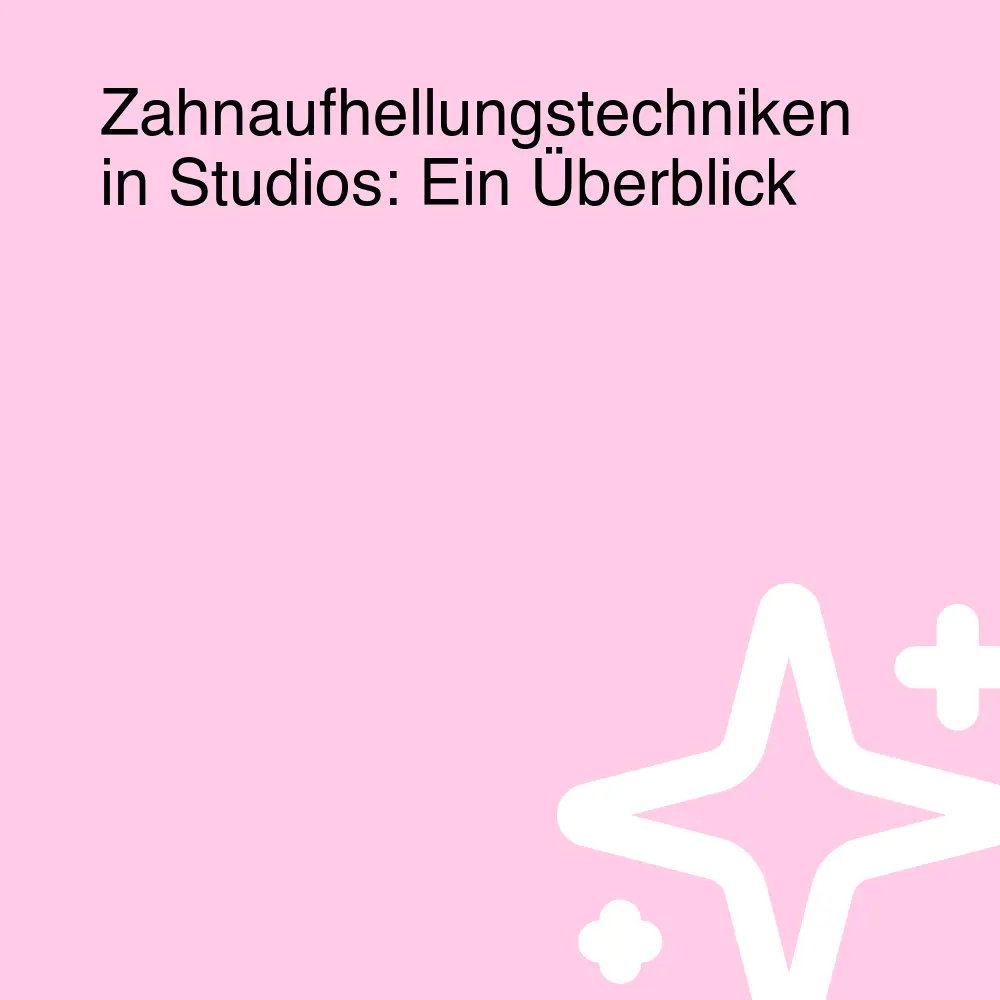 Zahnaufhellungstechniken in Studios: Ein Überblick