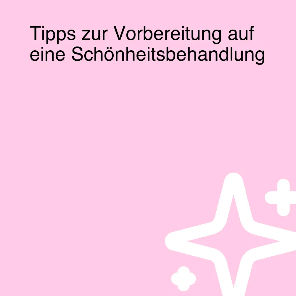 Tipps zur Vorbereitung auf eine Schönheitsbehandlung