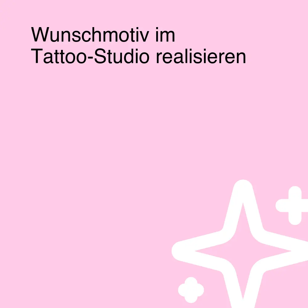 Wunschmotiv im Tattoo-Studio realisieren