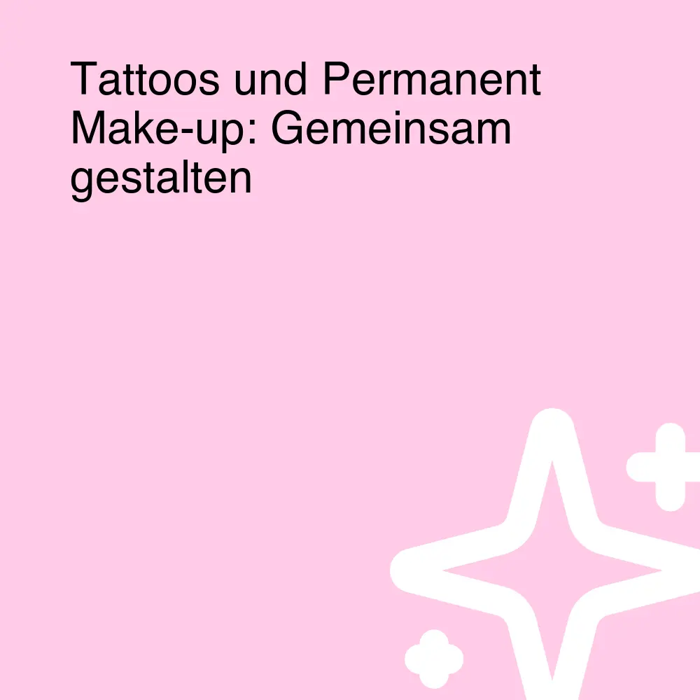 Tattoos und Permanent Make-up: Gemeinsam gestalten