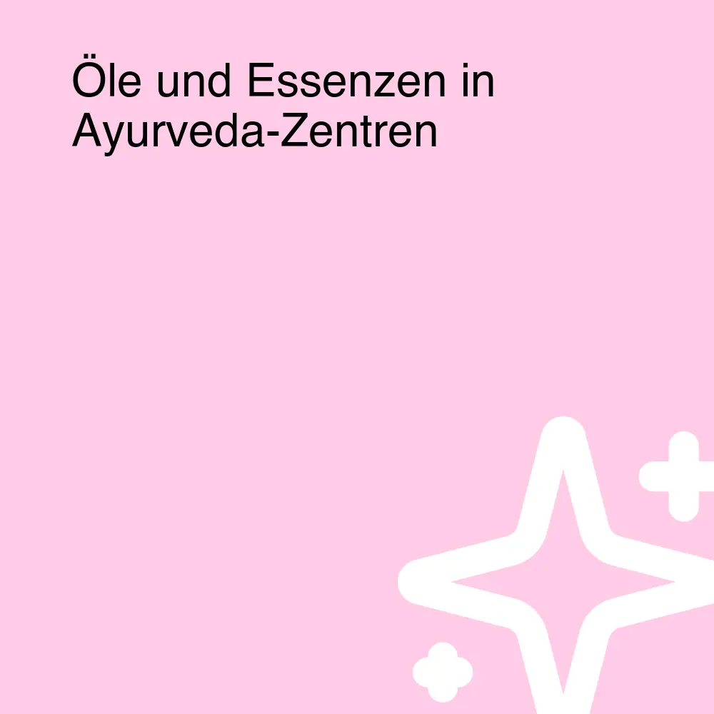 Öle und Essenzen in Ayurveda-Zentren