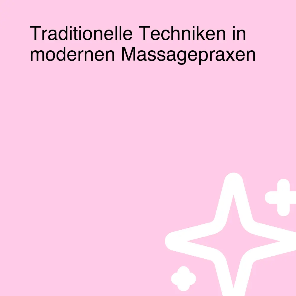 Traditionelle Techniken in modernen Massagepraxen