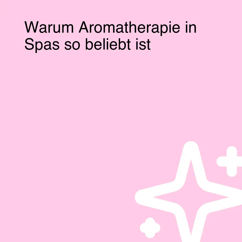 Warum Aromatherapie in Spas so beliebt ist