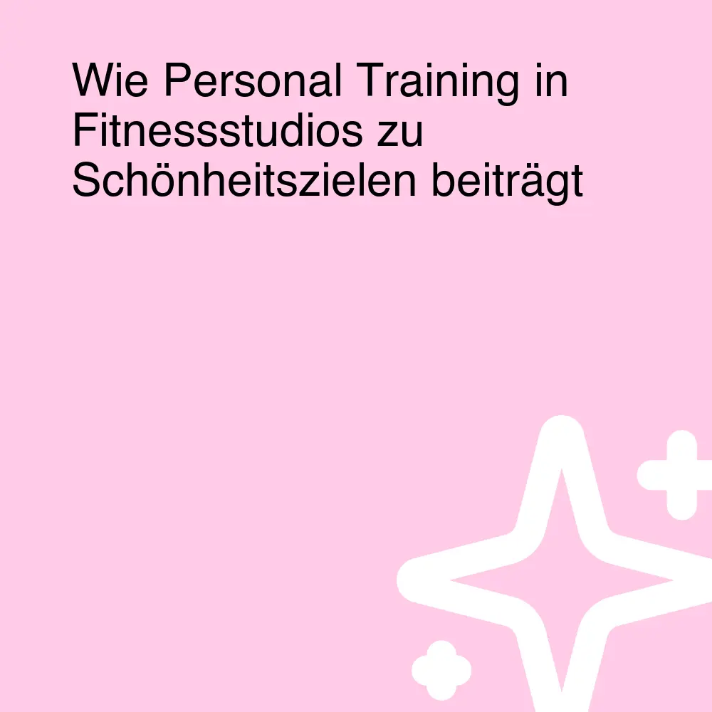 Wie Personal Training in Fitnessstudios zu Schönheitszielen beiträgt