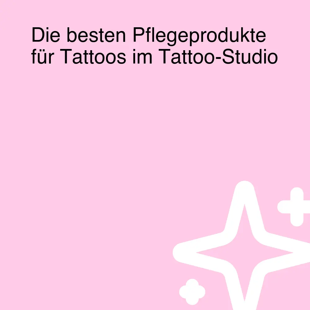 Die besten Pflegeprodukte für Tattoos im Tattoo-Studio