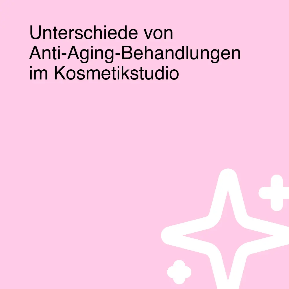 Unterschiede von Anti-Aging-Behandlungen im Kosmetikstudio