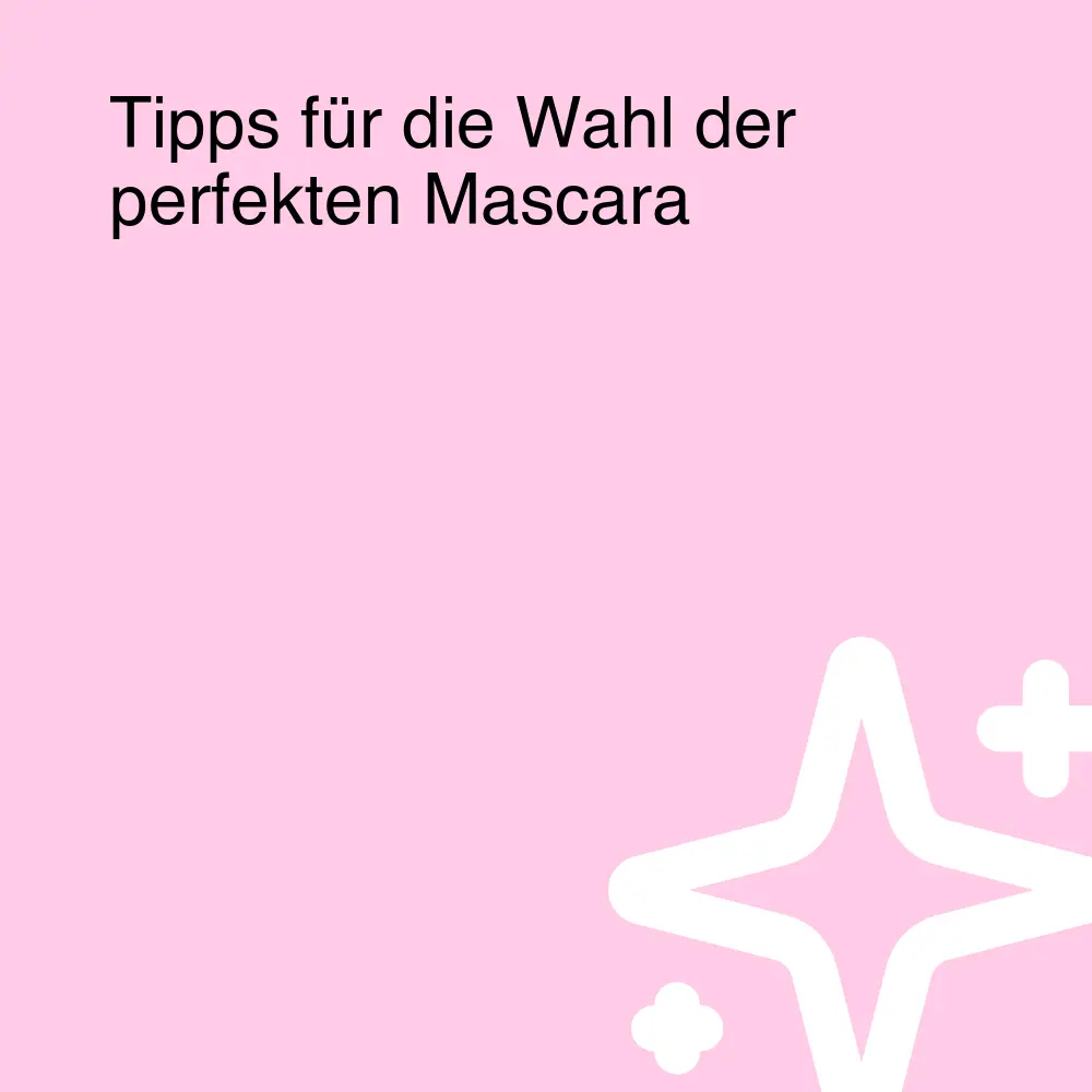 Tipps für die Wahl der perfekten Mascara