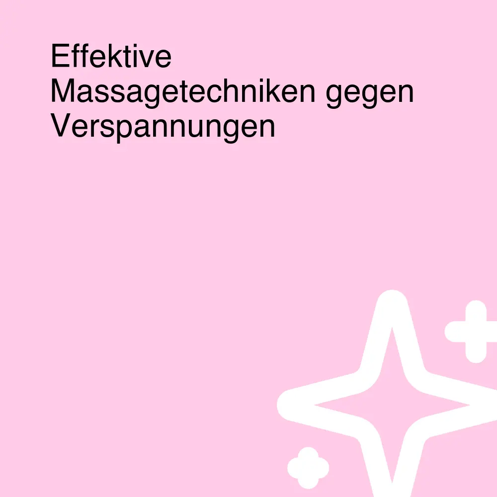 Effektive Massagetechniken gegen Verspannungen