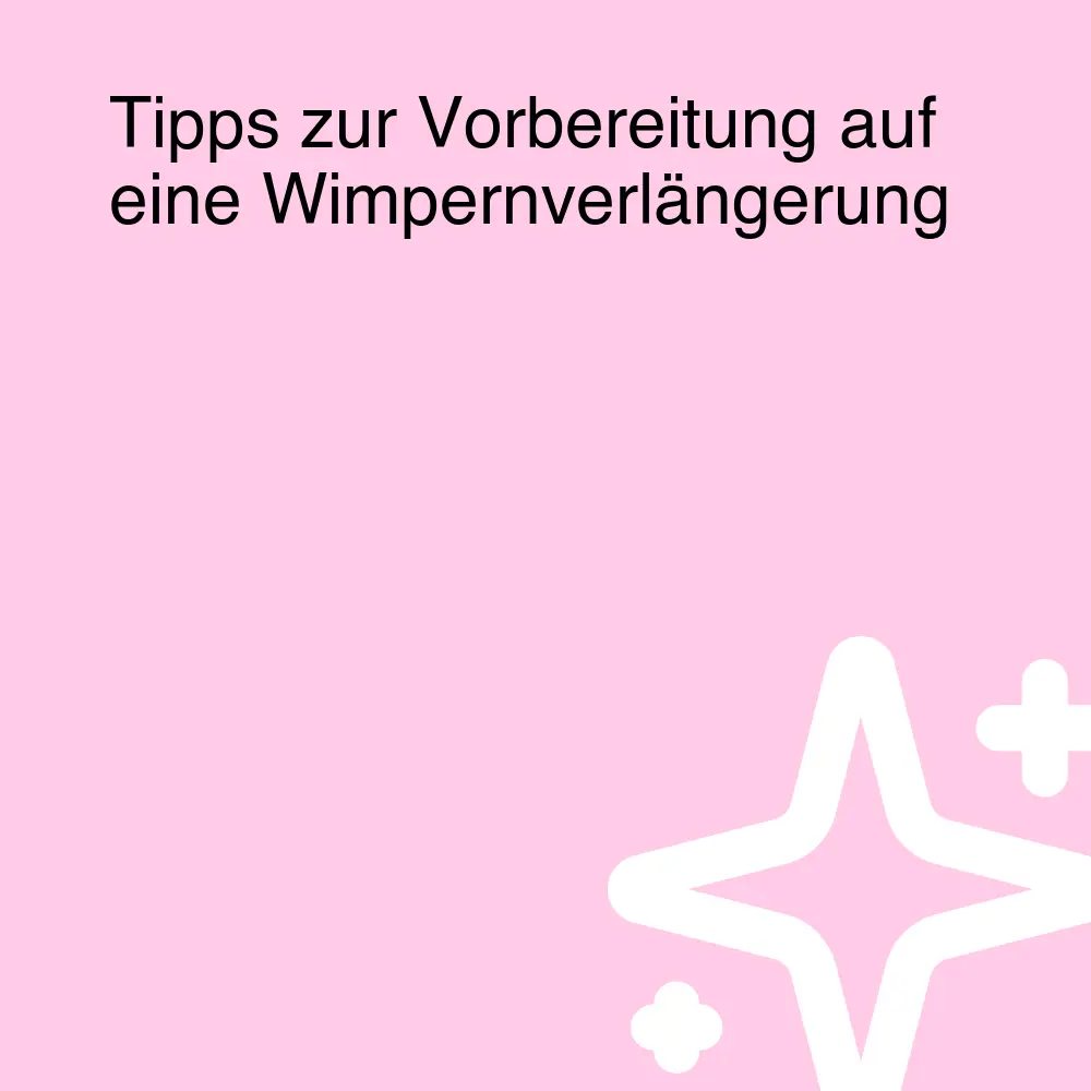 Tipps zur Vorbereitung auf eine Wimpernverlängerung