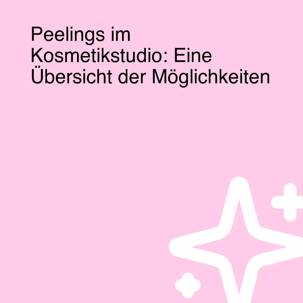 Peelings im Kosmetikstudio: Eine Übersicht der Möglichkeiten