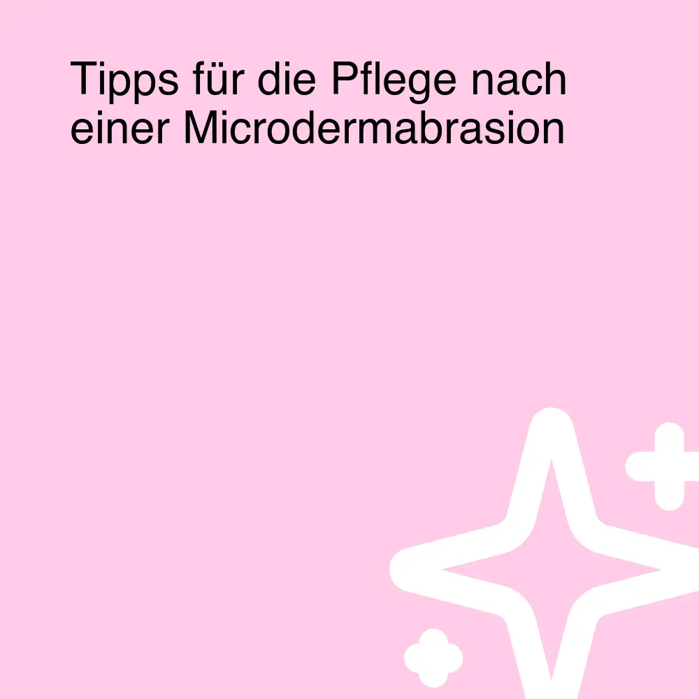 Tipps für die Pflege nach einer Microdermabrasion