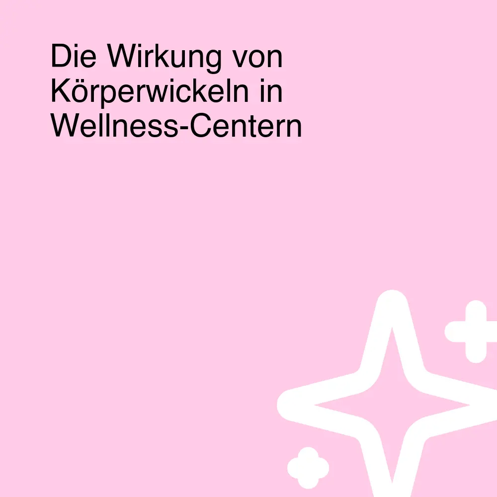 Die Wirkung von Körperwickeln in Wellness-Centern