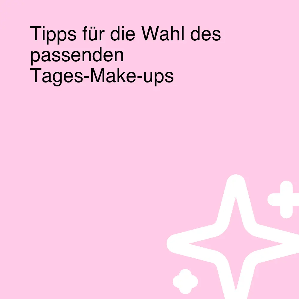 Tipps für die Wahl des passenden Tages-Make-ups