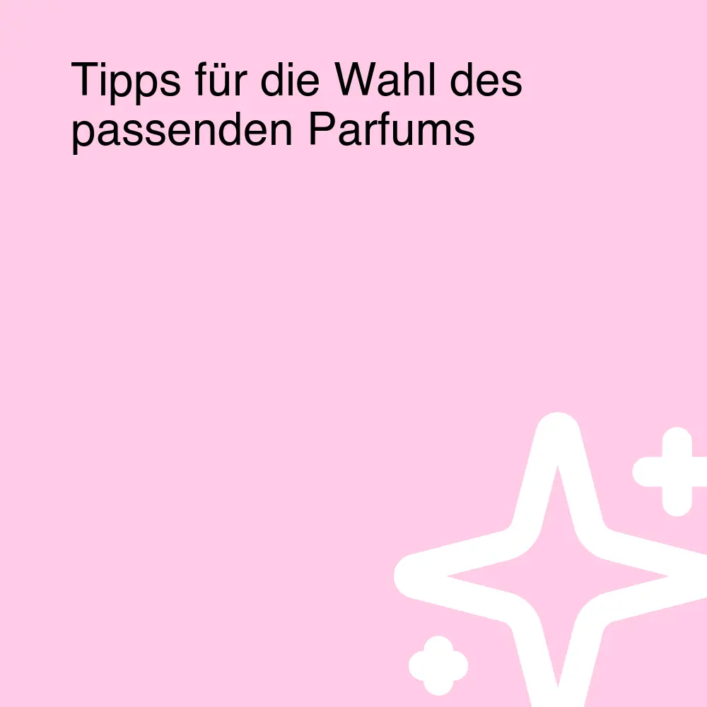 Tipps für die Wahl des passenden Parfums