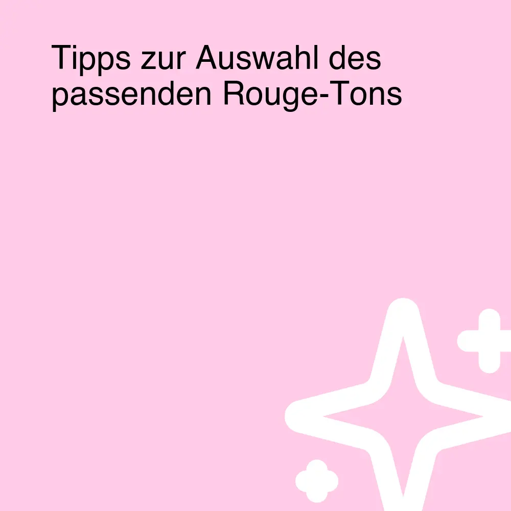 Tipps zur Auswahl des passenden Rouge-Tons