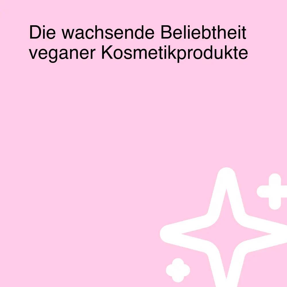 Die wachsende Beliebtheit veganer Kosmetikprodukte