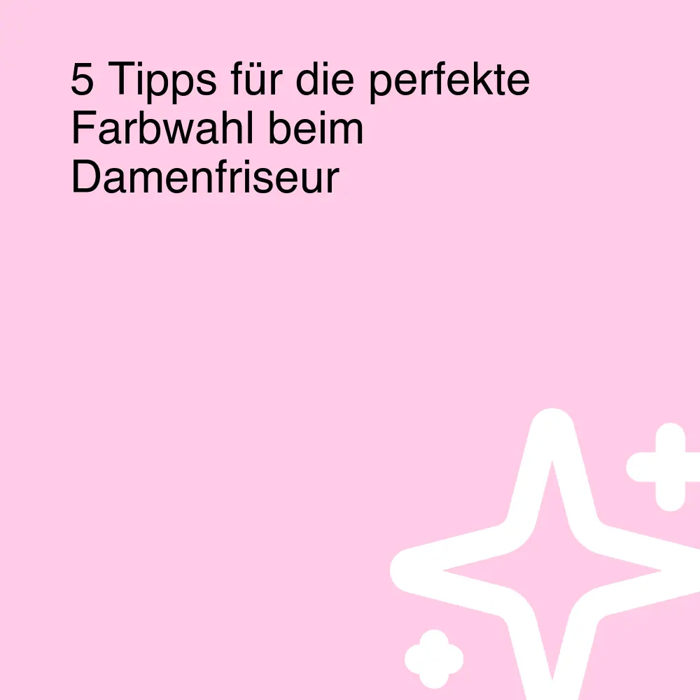 5 Tipps für die perfekte Farbwahl beim Damenfriseur