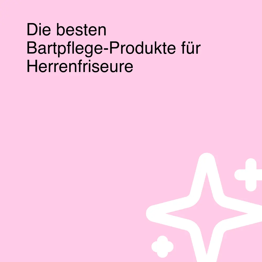 Die besten Bartpflege-Produkte für Herrenfriseure