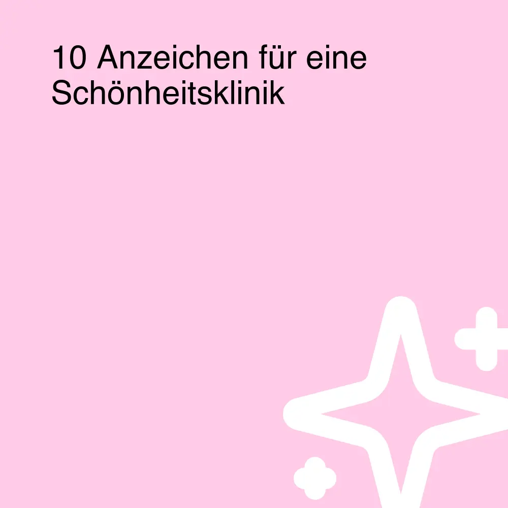 10 Anzeichen für eine Schönheitsklinik