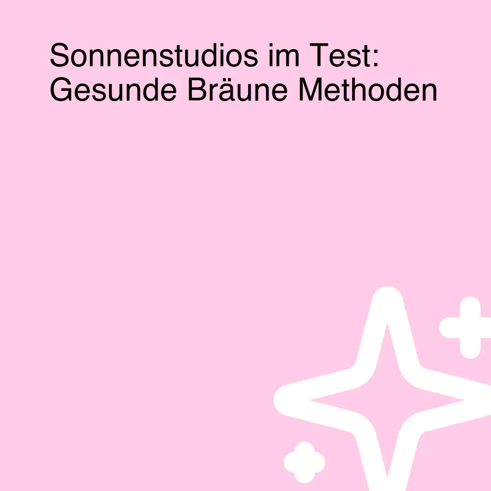 Sonnenstudios im Test: Gesunde Bräune Methoden