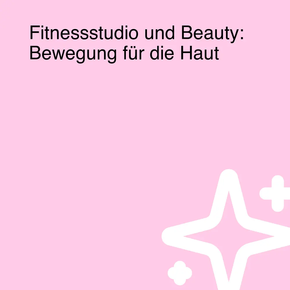 Fitnessstudio und Beauty: Bewegung für die Haut