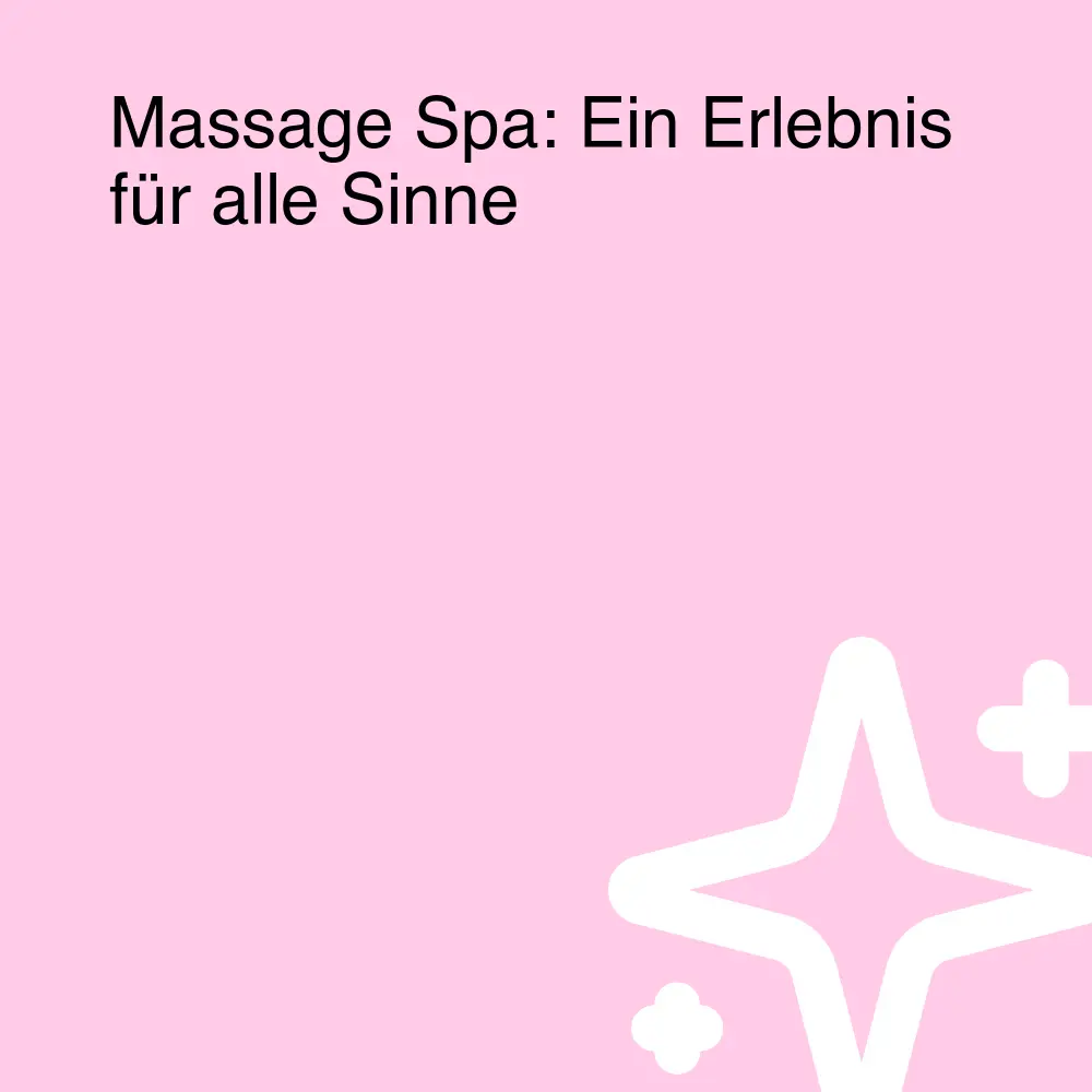 Massage Spa: Ein Erlebnis für alle Sinne