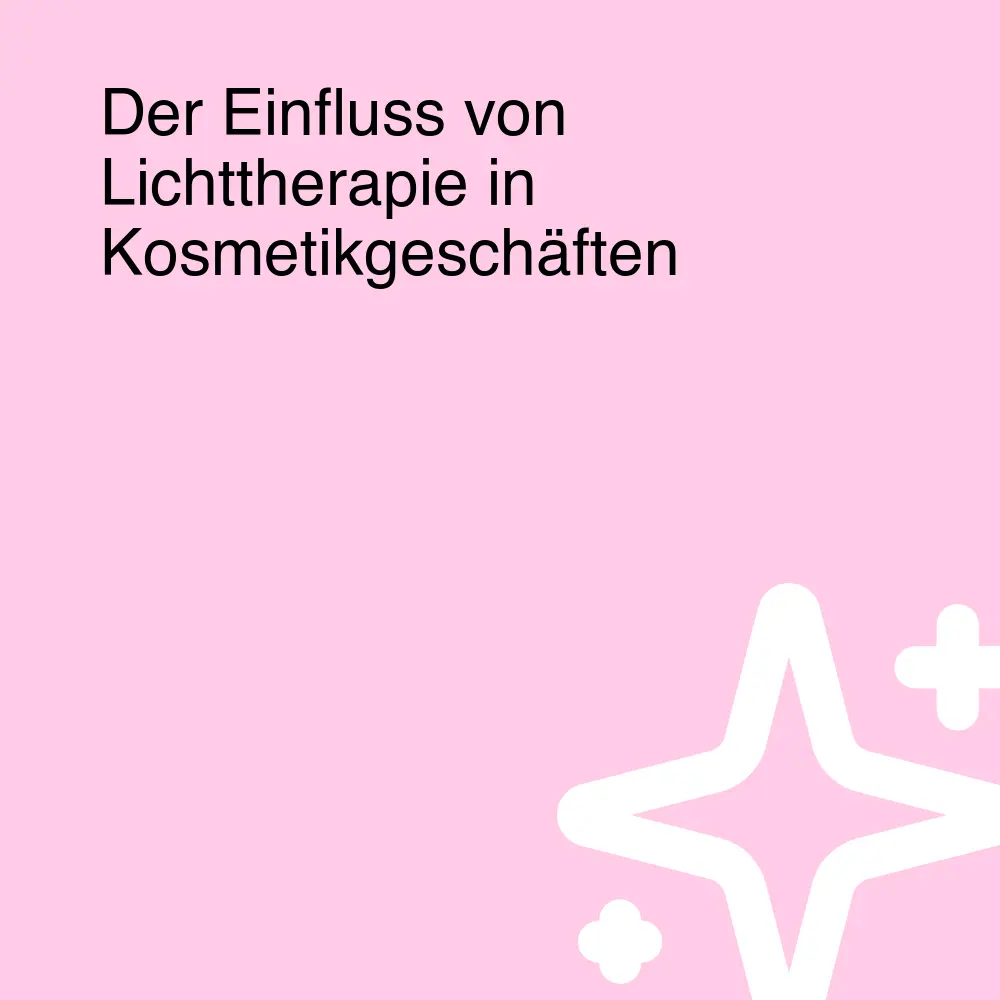 Der Einfluss von Lichttherapie in Kosmetikgeschäften