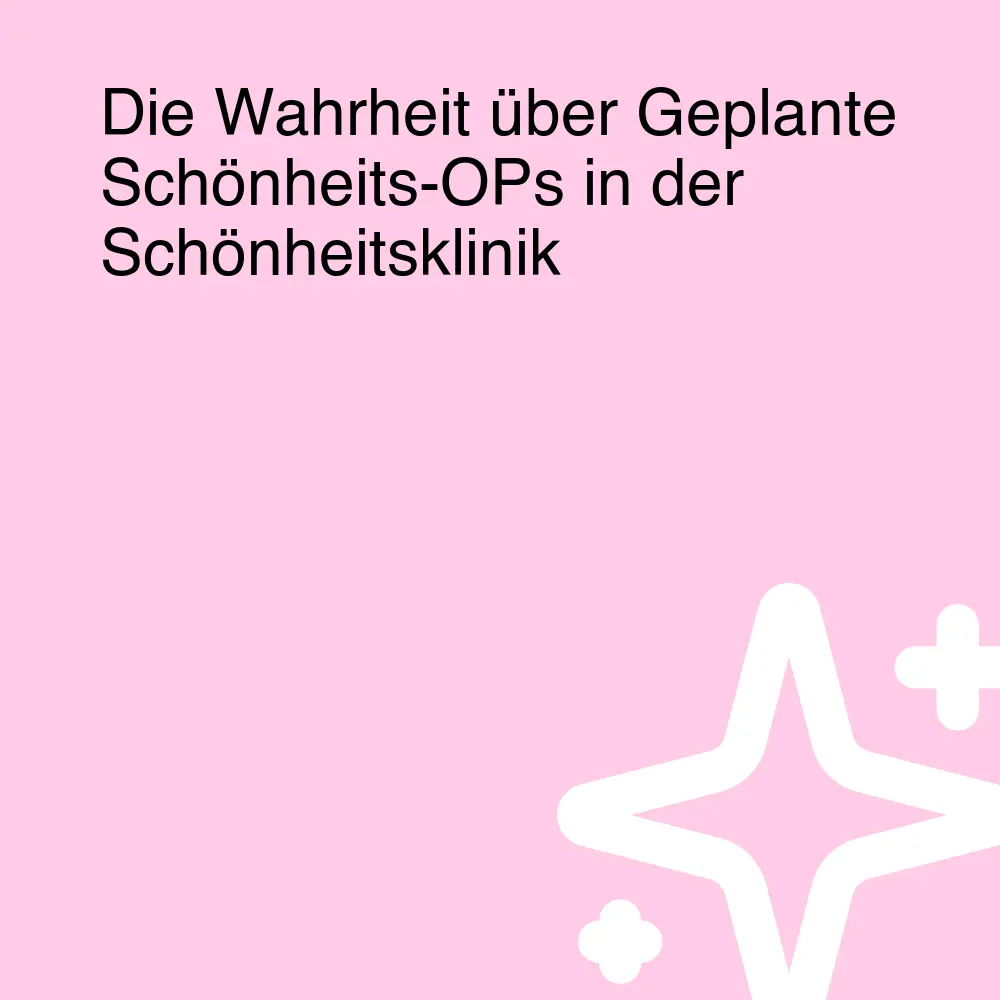 Die Wahrheit über Geplante Schönheits-OPs in der Schönheitsklinik Die Wahrheit über Geplante Schönheits-OPs in der Schönheitsklinik