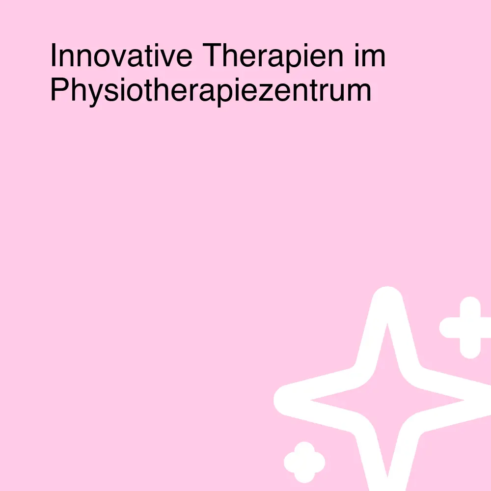 Innovative Therapien im Physiotherapiezentrum Innovative Therapien im Physiotherapiezentrum