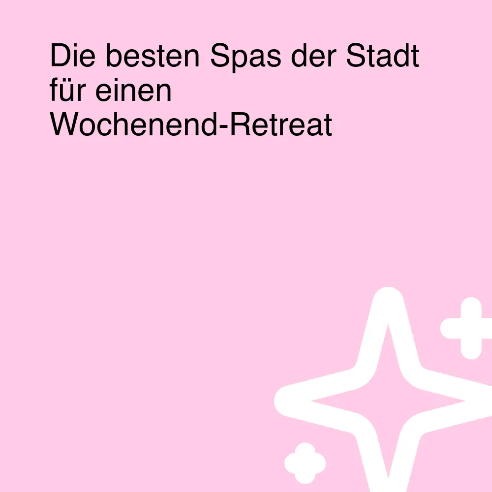 Die besten Spas der Stadt für einen Wochenend-Retreat Die besten Spas der Stadt für einen Wochenend-Retreat