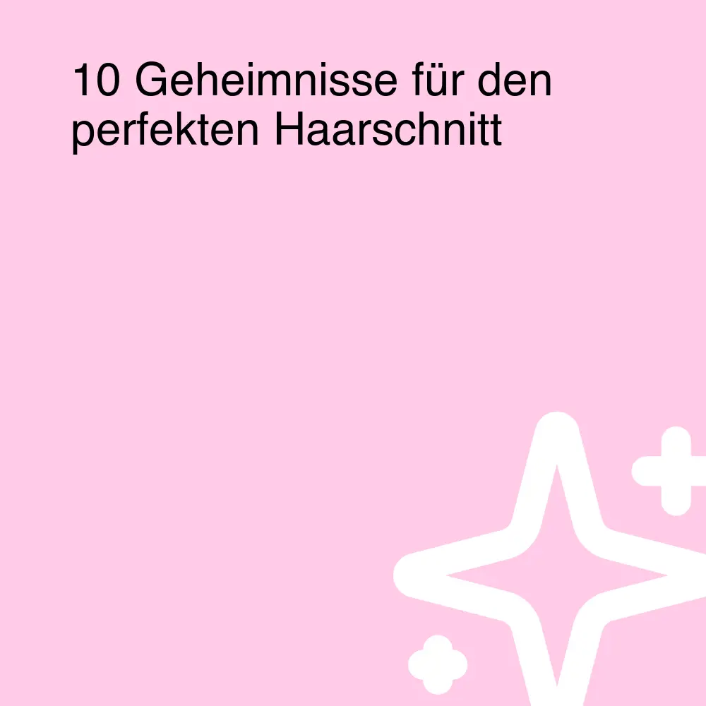 10 Geheimnisse für den perfekten Haarschnitt 10 Geheimnisse für den perfekten Haarschnitt