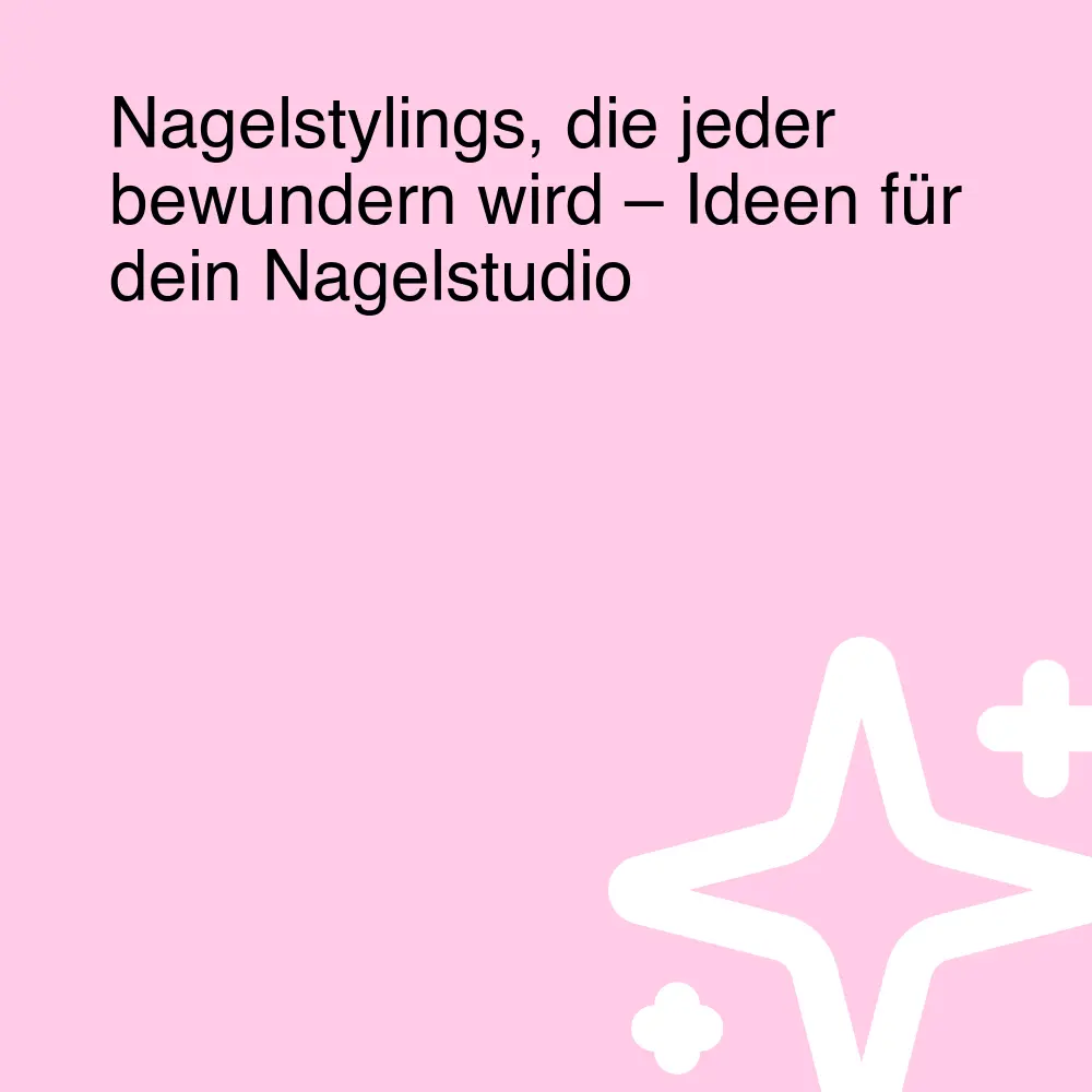 Nagelstylings, die jeder bewundern wird – Ideen für dein Nagelstudio Nagelstylings, die jeder bewundern wird – Ideen für dein Nagelstudio