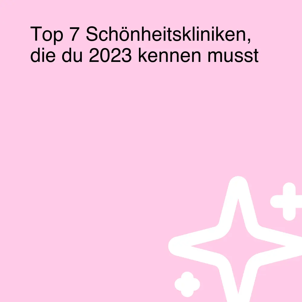 Top 7 Schönheitskliniken, die du 2023 kennen musst Top 7 Schönheitskliniken, die du 2023 kennen musst