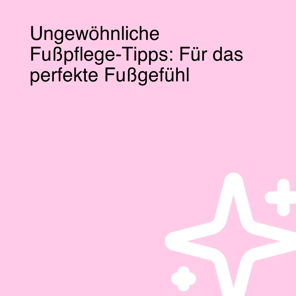 Ungewöhnliche Fußpflege-Tipps: Für das perfekte Fußgefühl Ungewöhnliche Fußpflege-Tipps: Für das perfekte Fußgefühl