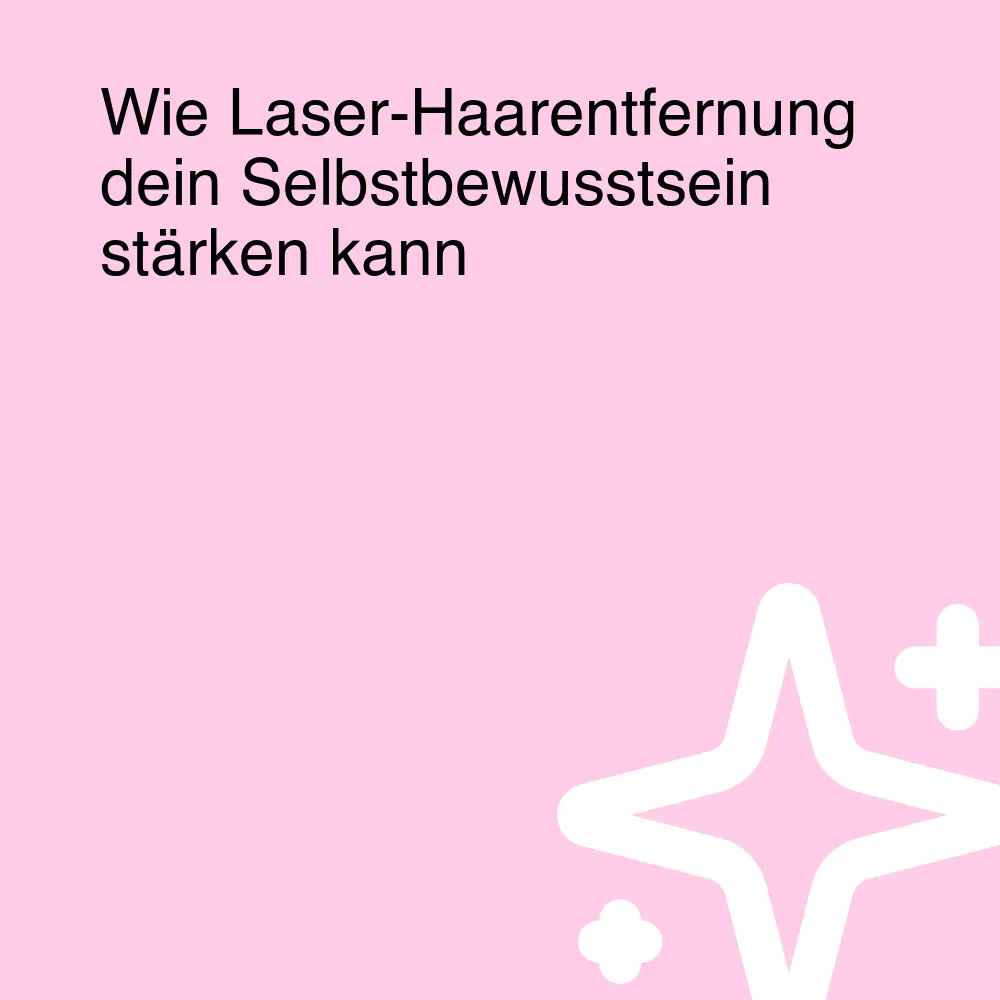 Wie Laser-Haarentfernung dein Selbstbewusstsein stärken kann Wie Laser-Haarentfernung dein Selbstbewusstsein stärken kann