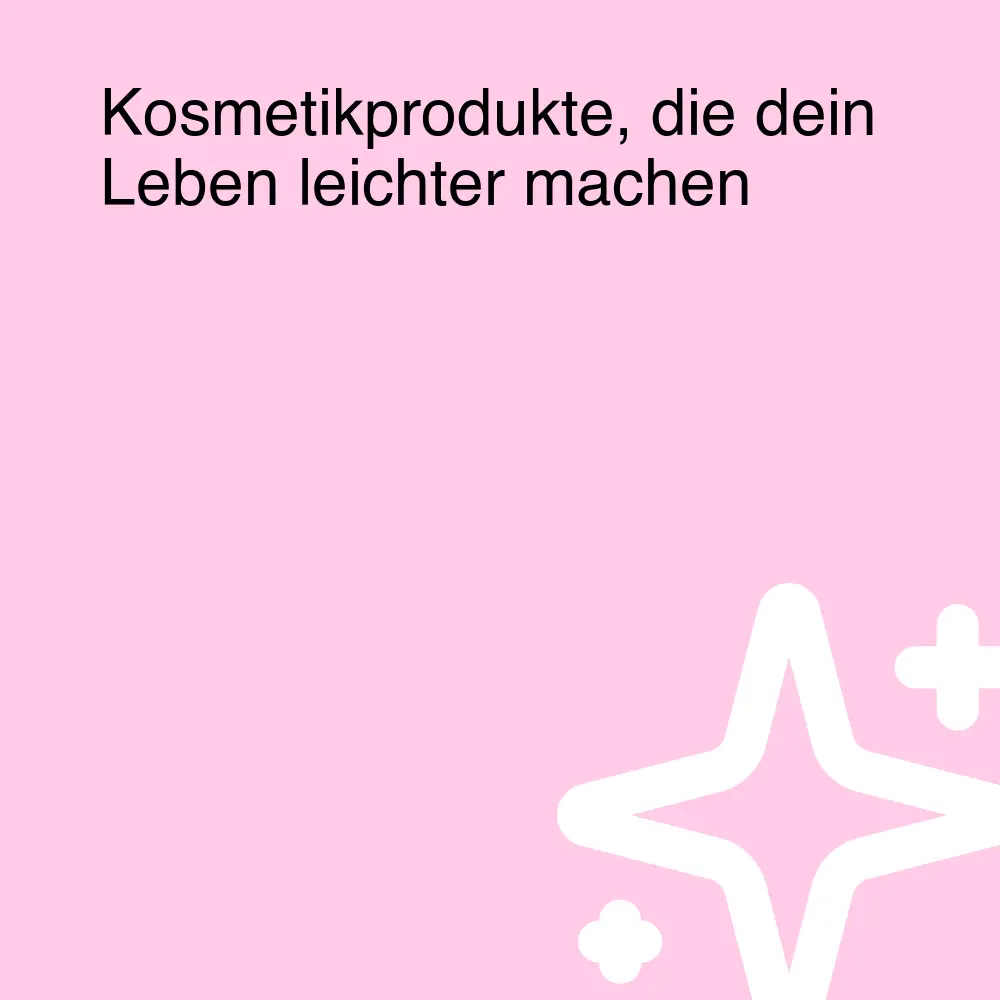 Kosmetikprodukte, die dein Leben leichter machen Kosmetikprodukte, die dein Leben leichter machen